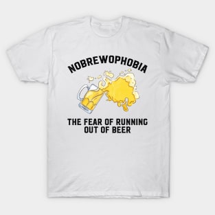 Nobrewophobia "The Fear of Running Out of Beer" Design, Artwork T-Shirt